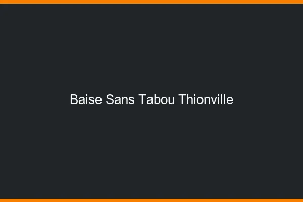 Baise Sans Tabou Thionville
