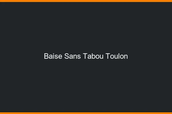 Baise Sans Tabou Toulon