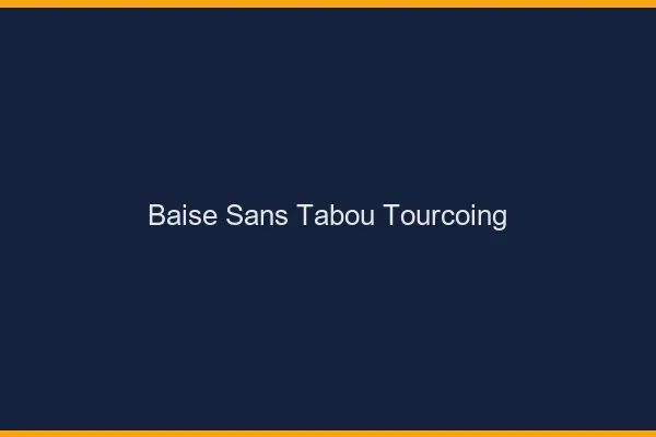 Baise Sans Tabou Tourcoing