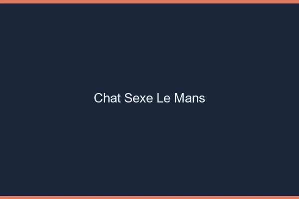 Chat Sexe Le Mans