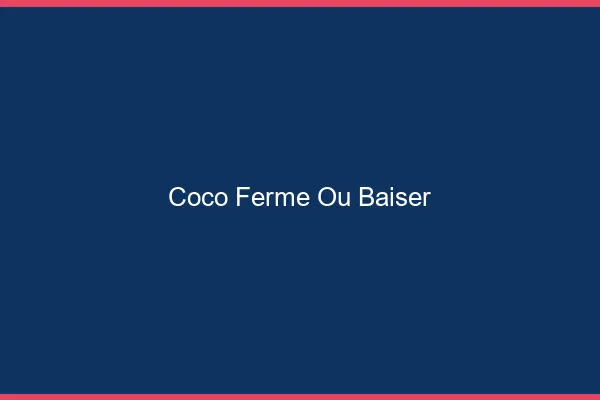 Coco Fermé Où Baiser