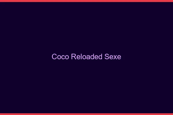 Coco Reloaded Sexe