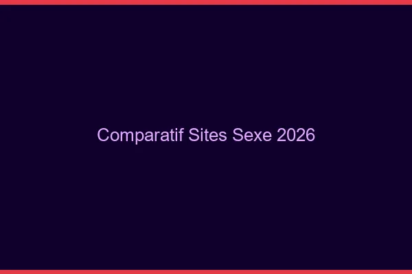 Comparatif Sites Sexe 2026