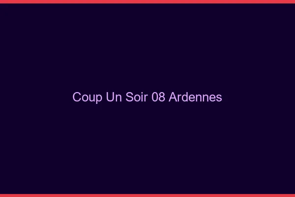 Coup d'un Soir Ardennes