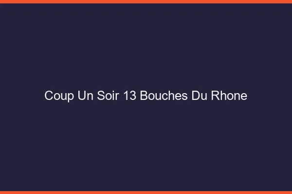 Coup d'un Soir Bouches Du Rhone
