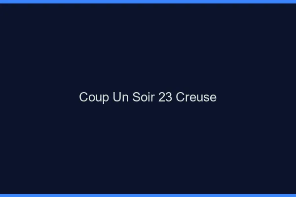 Coup d'un Soir Creuse