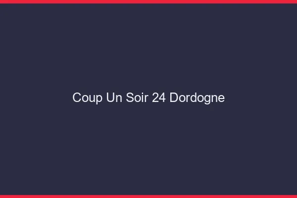 Coup d'un Soir Dordogne