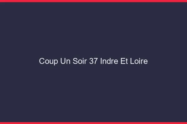 Coup d'un Soir Indre Et Loire