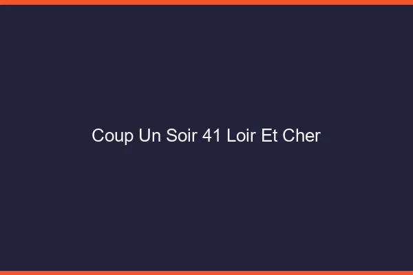 Coup d'un Soir Loir Et Cher
