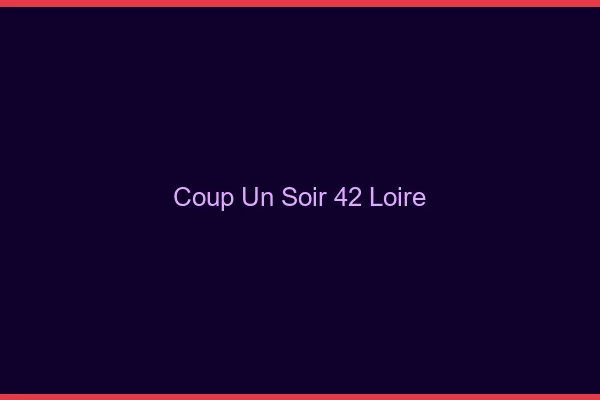Coup d'un Soir Loire
