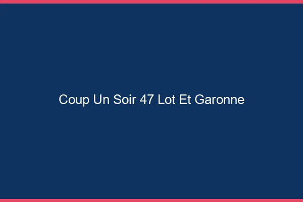 Coup d'un Soir Lot Et Garonne