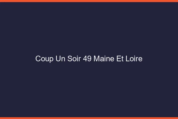 Coup d'un Soir Maine Et Loire