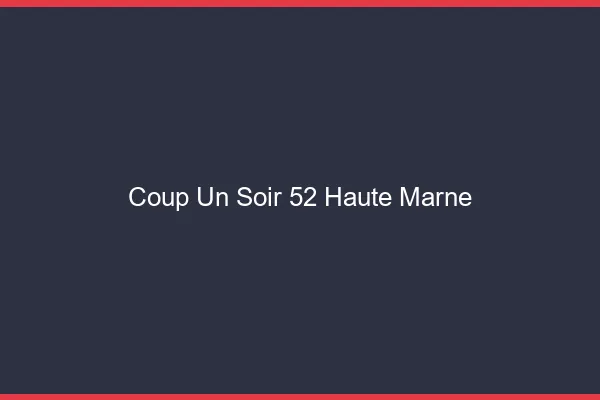 Coup d'un Soir Haute Marne