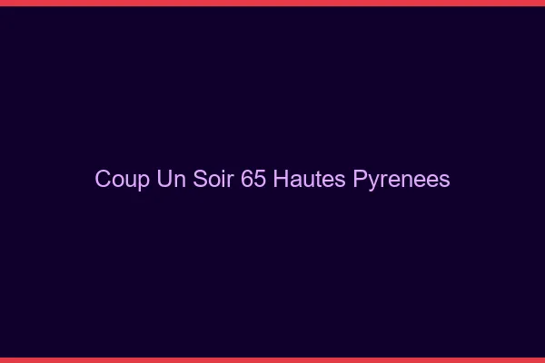 Coup d'un Soir Hautes Pyrenees