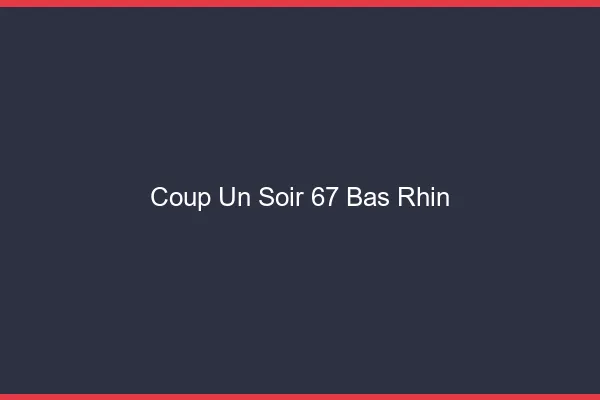 Coup d'un Soir Bas Rhin