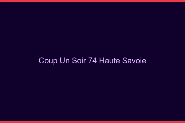 Coup d'un Soir Haute Savoie