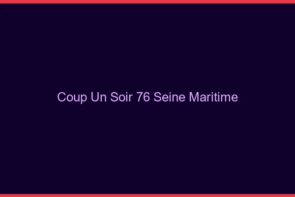 Coup d'un Soir Seine Maritime