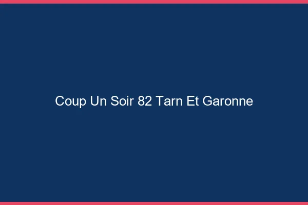 Coup d'un Soir Tarn Et Garonne