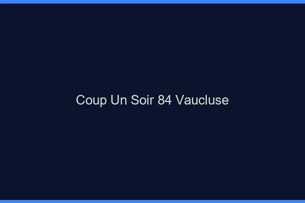 Coup d'un Soir Vaucluse