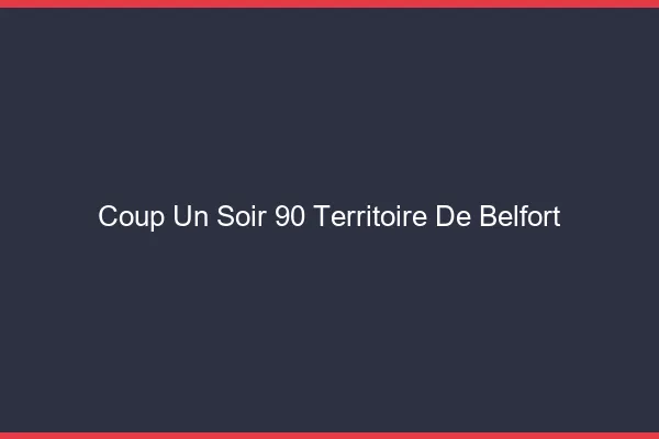 Coup d'un Soir Territoire De Belfort