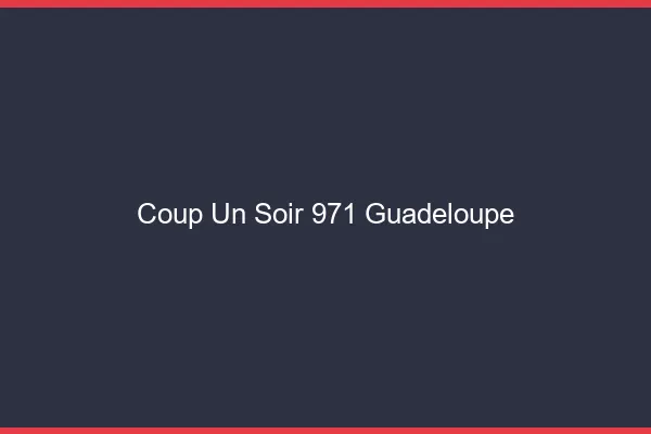 Coup d'un Soir Guadeloupe