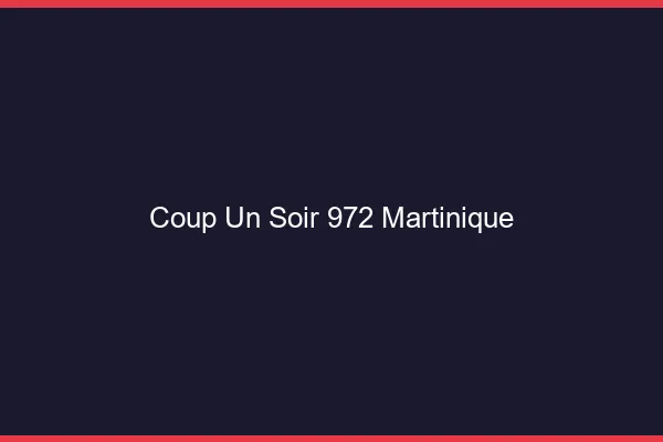 Coup d'un Soir Martinique