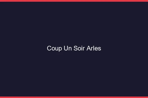 Coup d'un Soir Arles
