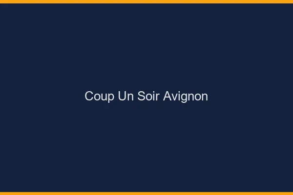 Coup d'un Soir Avignon