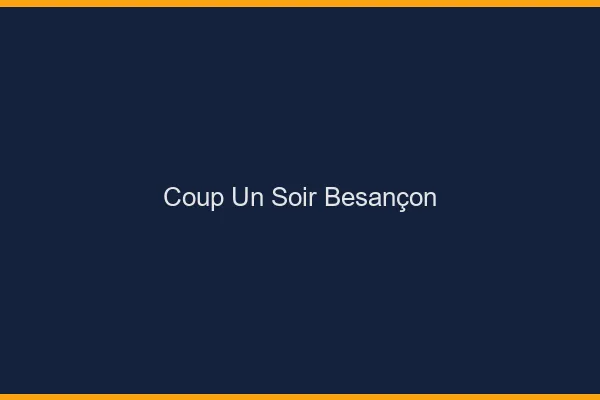 Coup d'un Soir Besançon