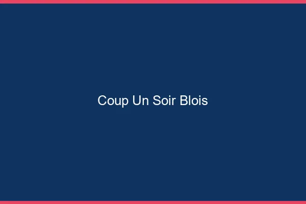 Coup d'un Soir Blois