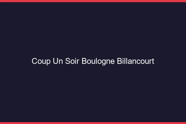 Coup d'un Soir Boulogne-Billancourt