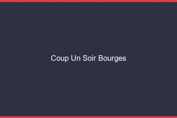 Coup d'un Soir Bourges