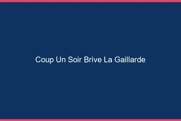 Coup d'un Soir Brive-la-Gaillarde