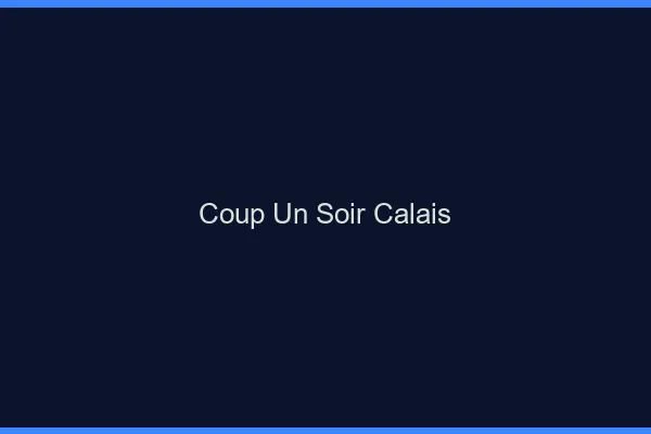 Coup d'un Soir Calais