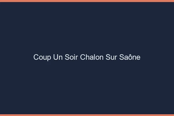 Coup d'un Soir Chalon-sur-Saône