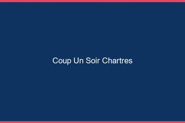 Coup d'un Soir Chartres