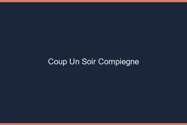 Coup d'un Soir Compiègne