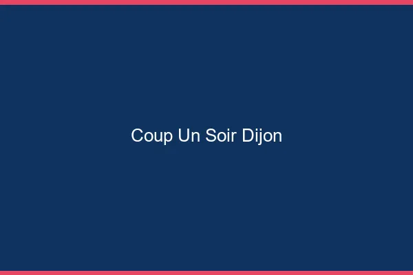 Coup d'un Soir Dijon