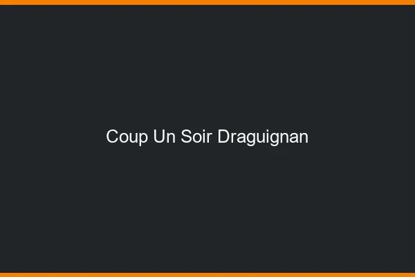 Coup d'un Soir Draguignan