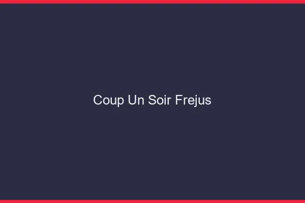 Coup d'un Soir Fréjus