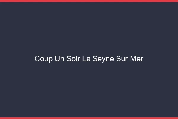 Coup d'un Soir La Seyne-sur-Mer