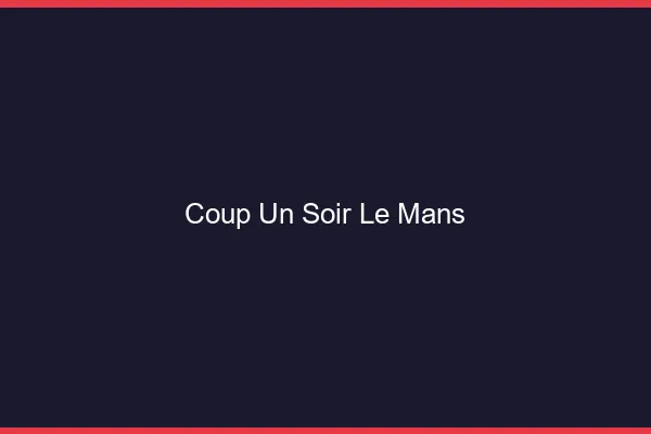 Coup d'un Soir Le Mans