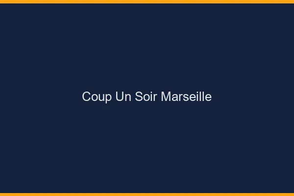 Coup d'un Soir Marseille