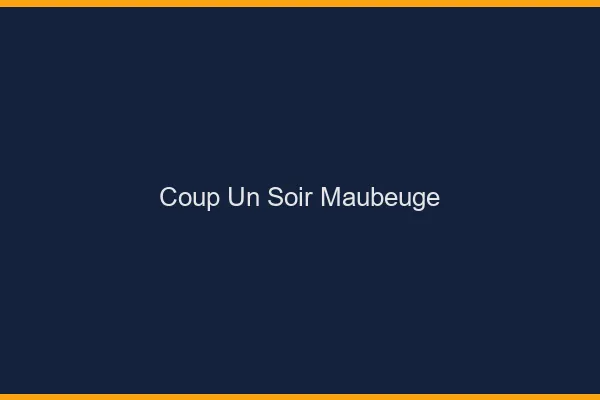 Coup d'un Soir Maubeuge