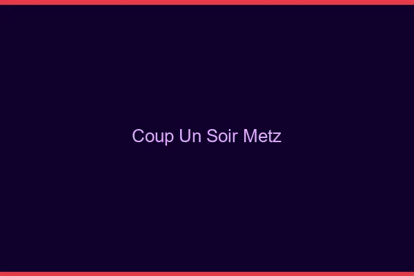 Coup d'un Soir Metz