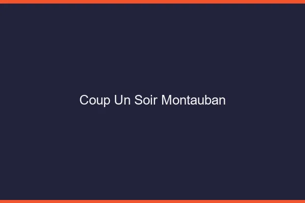 Coup d'un Soir Montauban