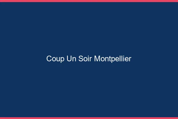 Coup d'un Soir Montpellier