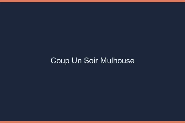 Coup d'un Soir Mulhouse