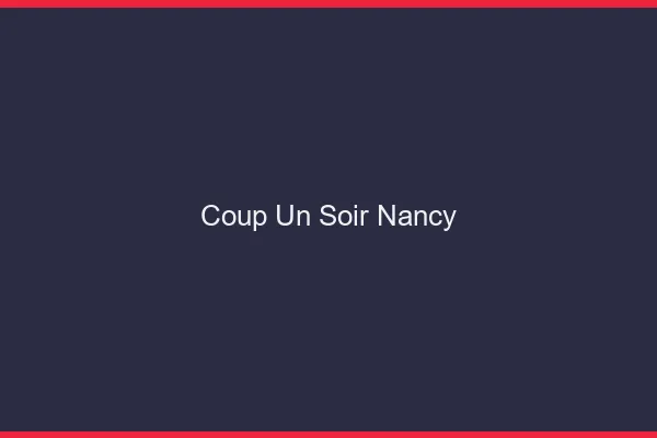 Coup d'un Soir Nancy