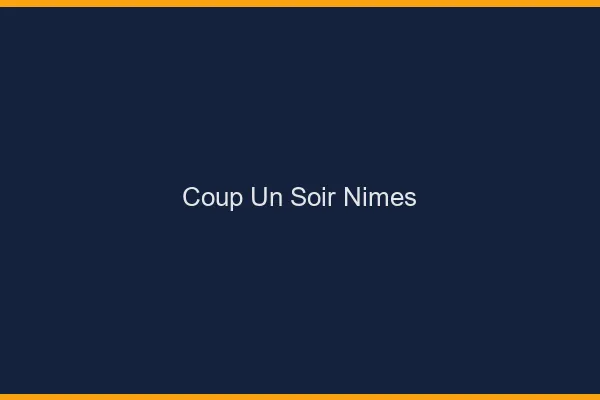 Coup d'un Soir Nîmes